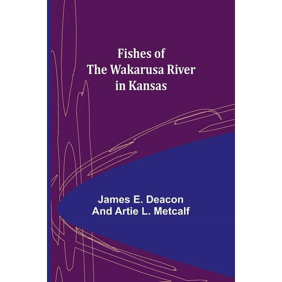 Fishes of the Wakarusa River in Kansas, (Paperback)