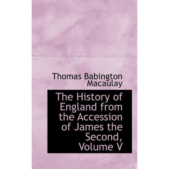 The History of England from the Accession of James the Second, Volume V, (Paperback)