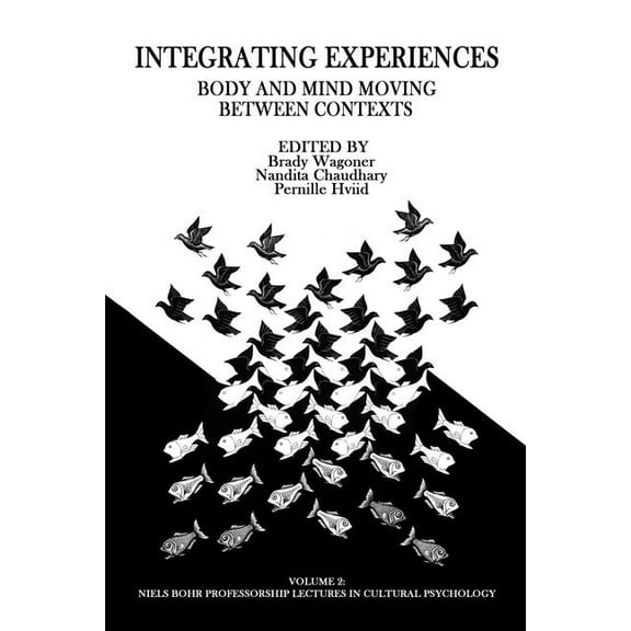 Niels Bohr Professorship Lectures in Cul Integrating Experiences: Body and Mind Moving Between Contexts, (Paperback)