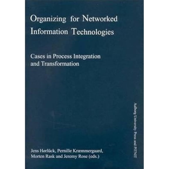 Pre-Owned Organizing for Networked Information Technologies : Cases in Process Integration and Transformation