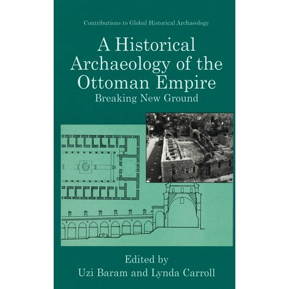 Contributions to Global Historical Archa A Historical Archaeology of the Ottoman Empire: Breaking New Ground, (Hardcover)