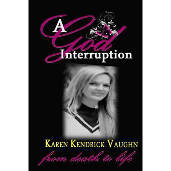 Pre-Owned A God Interruption: Even death had to obey The Karen Kendrick Miracle Story (Paperback) 1496090500 9781496090508