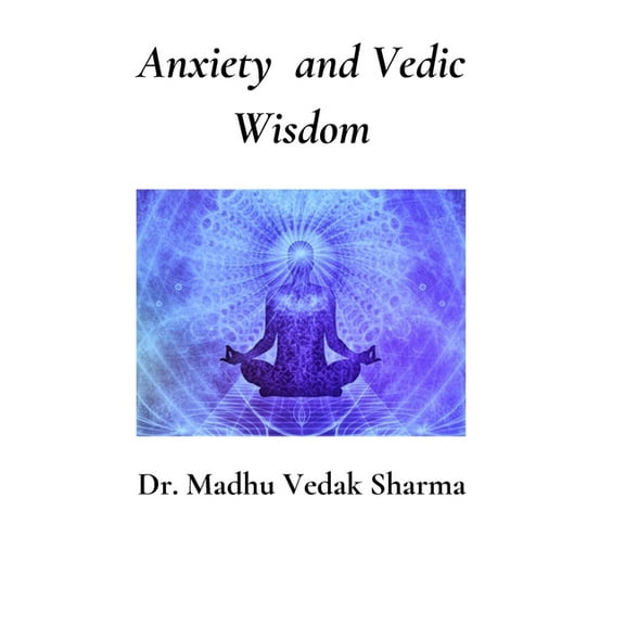 Anxiety and Vedic Wisdom (Paperback)