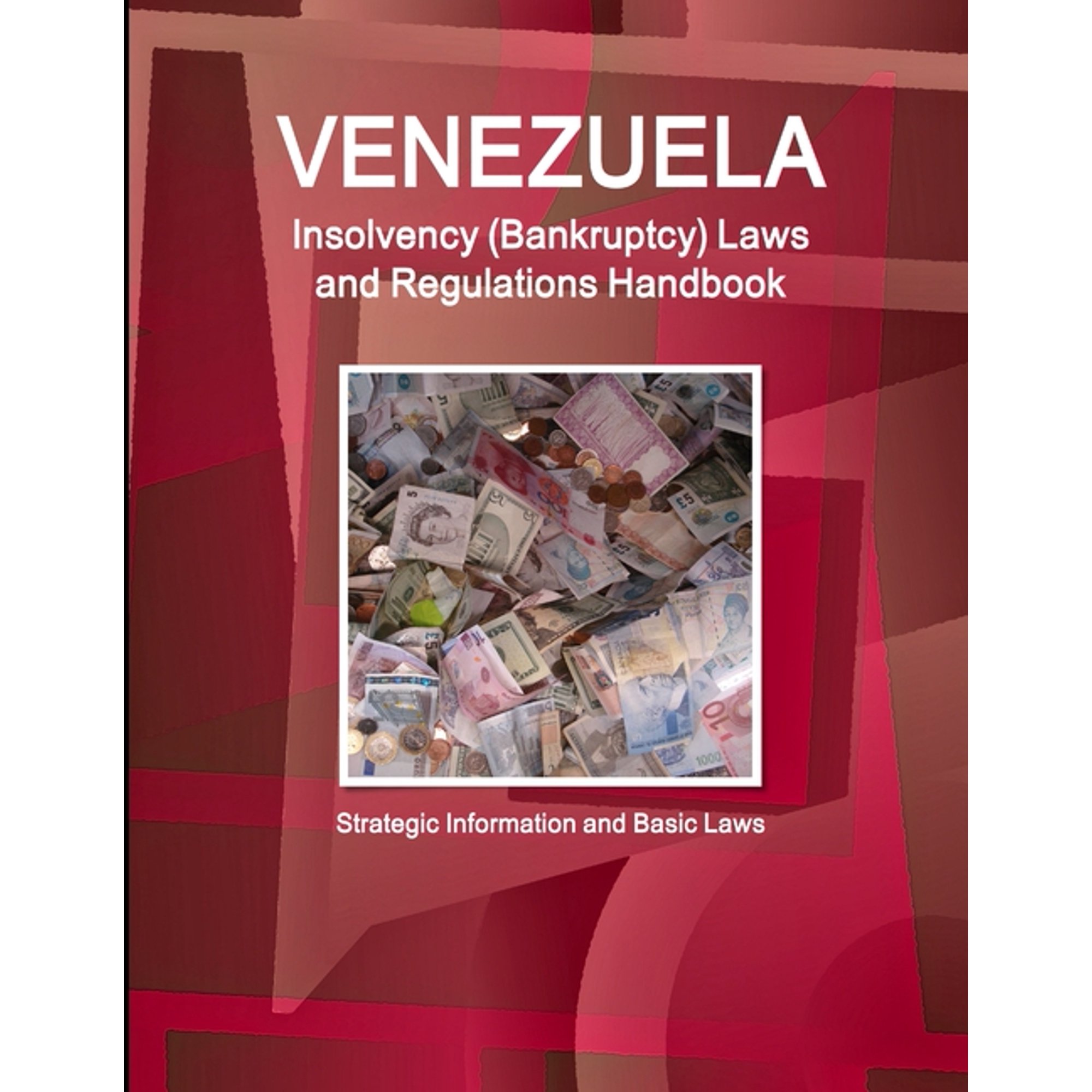 Venezuela Insolvency (Bankruptcy) Laws and Regulations Handbook - Strategic Information and Basic Laws, (Paperback)
