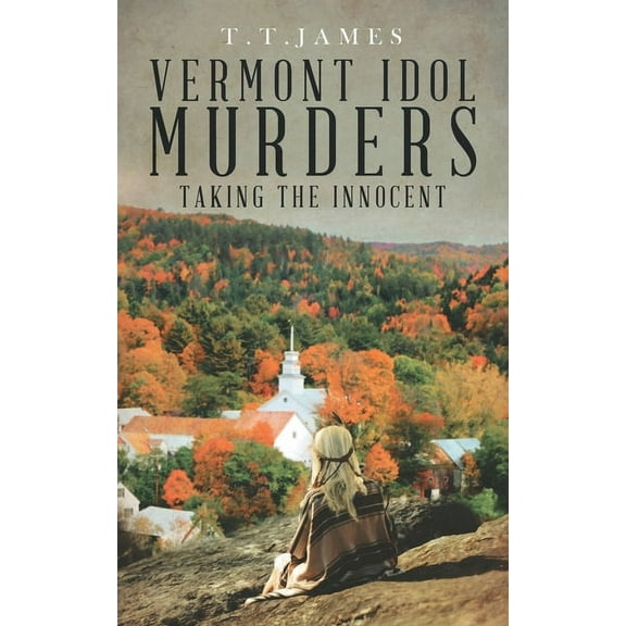 Vermont Idol Murders : Taking the Innocent (Paperback)
