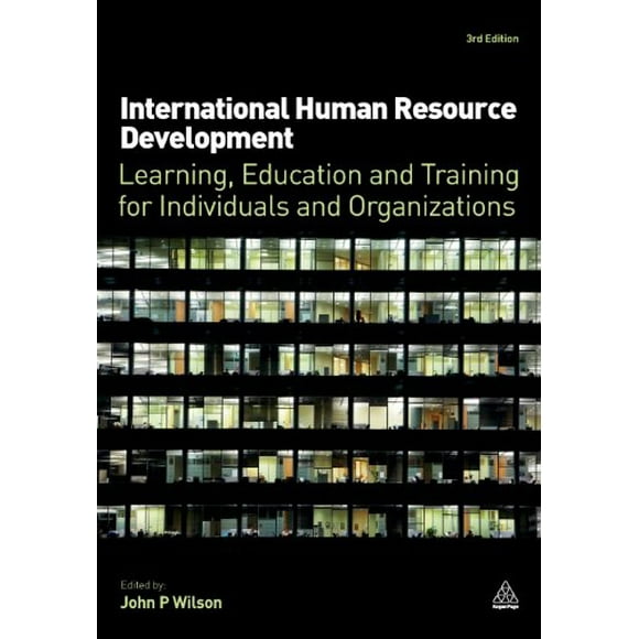 International Human Resource Development: Learning, Education and Training for Individuals and Organizations