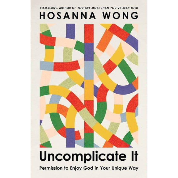Uncomplicate It: Permission to Enjoy God in Your Unique Way, (Paperback)
