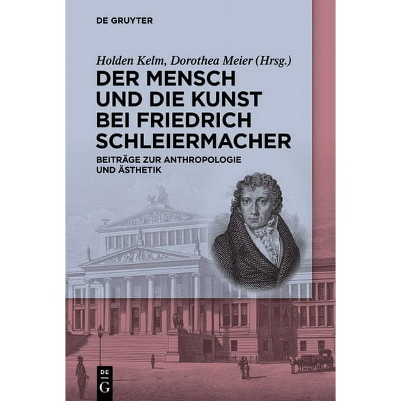 Der Mensch Und Die Kunst Bei Friedrich Schleiermacher: Beiträge Zur Anthropologie Und Ãsthetik, (Paperback)