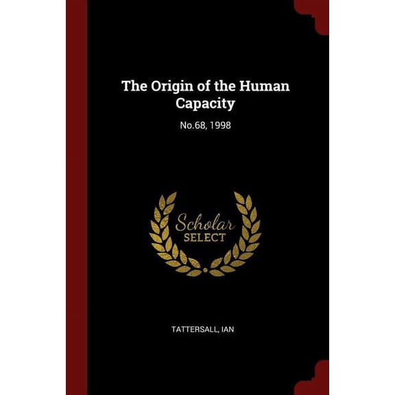 The Origin of the Human Capacity: No.68, 1998
