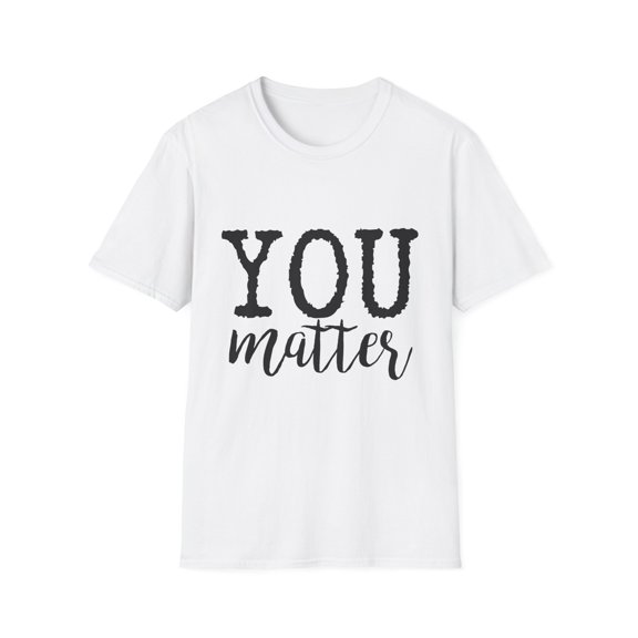 You Matter Motivational| Inspirational | Suicide Awareness Counselor | Suicide Prevention Kindness Unisex Softstyle T-Shirt