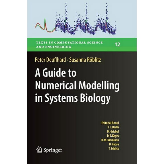 Texts in Computational Science and Engin A Guide to Numerical Modelling in Systems Biology, Book 12, (Paperback)