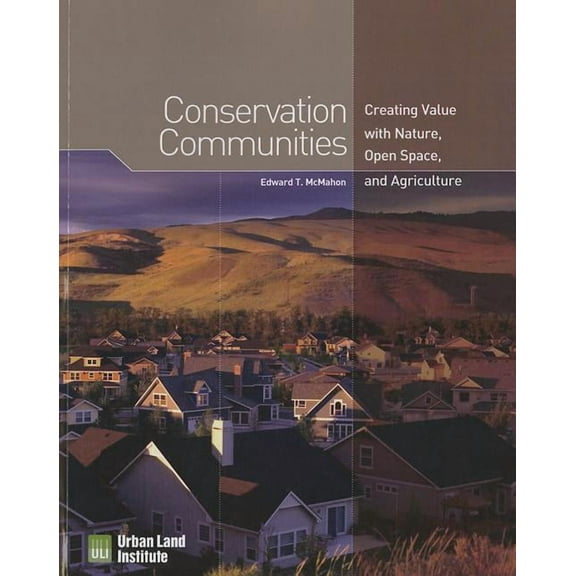 Conservation Communities : Creating Value with Nature, Open Space, and Agriculture (Paperback)