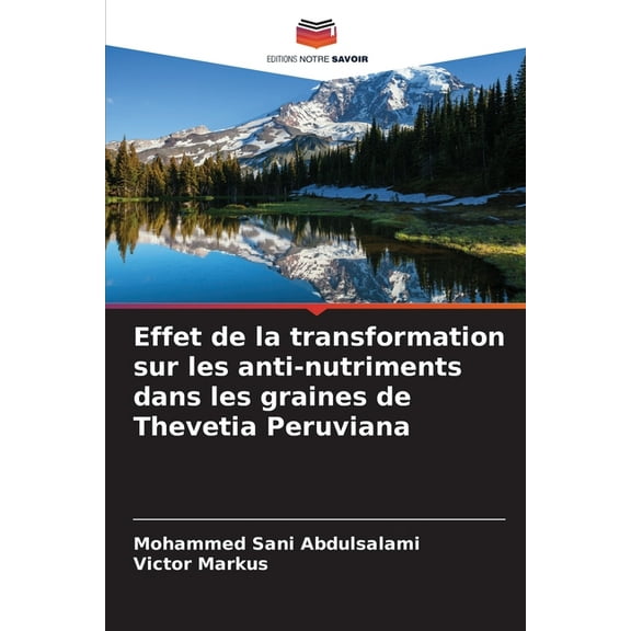 Effet de la transformation sur les anti-nutriments dans les graines de Thevetia Peruviana, (Paperback)