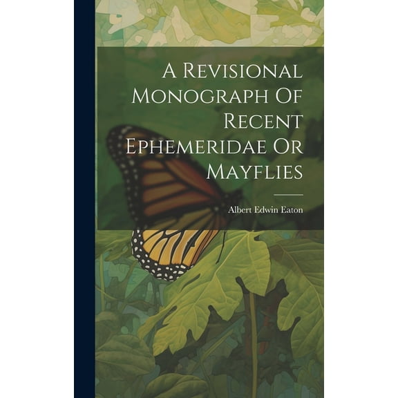 A Revisional Monograph Of Recent Ephemeridae Or Mayflies (Hardcover)
