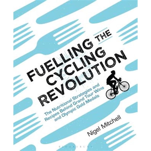 Pre-Owned Fuelling the Cycling Revolution : The Nutritional Strategies and Recipes Behind Grand Tour Wins and Olympic Gold Medals (Paperback)