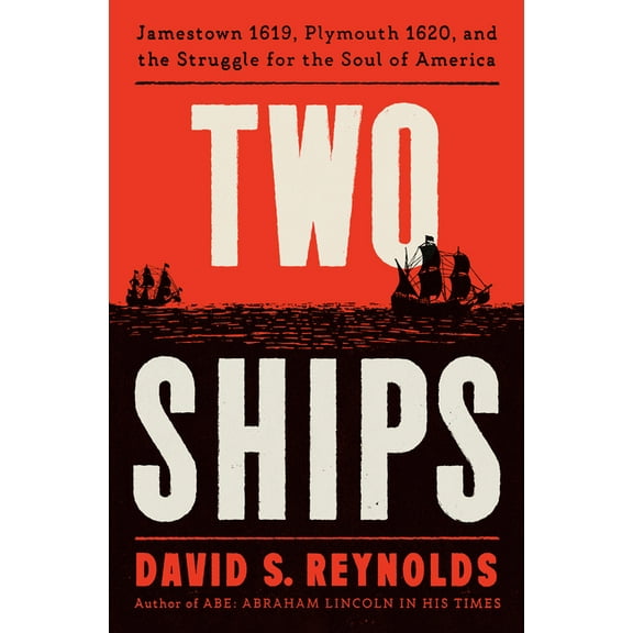 Two Ships: Jamestown 1619, Plymouth 1620, and the Struggle for the Soul of America, (Hardcover)