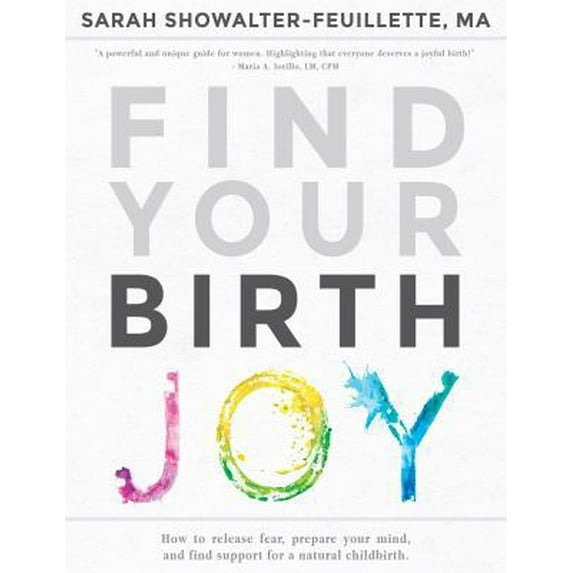 Pre-Owned Find Your Birth Joy: How to release fear, prepare your mind, and find support for a natural childbirth (Paperback) 0998067806 9780998067803