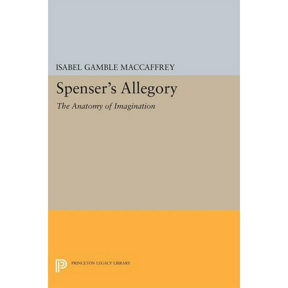 Princeton Legacy Library Spenser's Allegory: The Anatomy of Imagination, Book 1363, (Paperback)