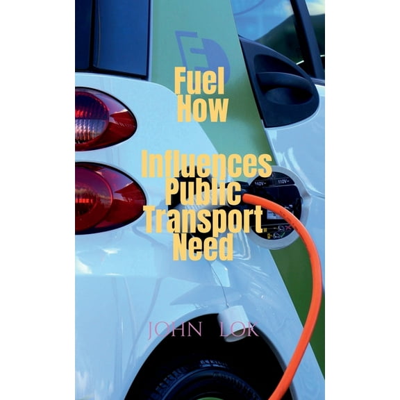 Fuel How Influences Public Transport Need, (Paperback)