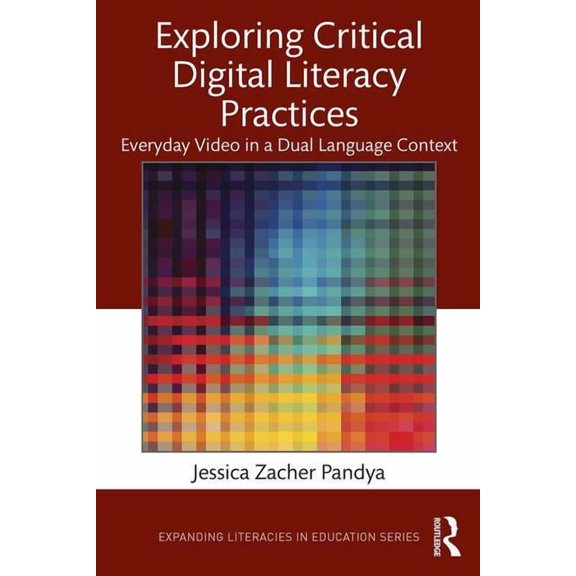 Expanding Literacies in Education Exploring Critical Digital Literacy Practices: Everyday Video in a Dual Language Context, (Paperback)