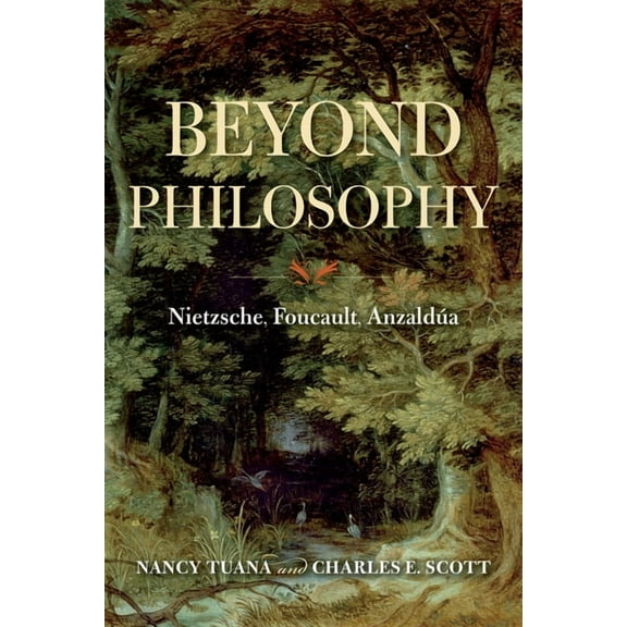 Beyond Philosophy: Nietzsche, Foucault, AnzaldÃºa, (Paperback)