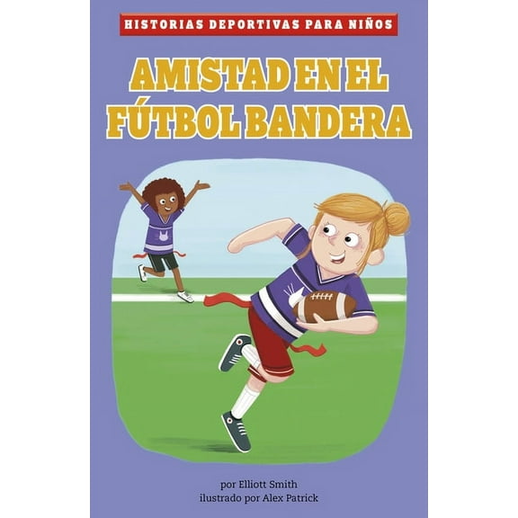 Historias Deportivas Para Niños Amistad En El Fútbol Bandera, (Paperback)