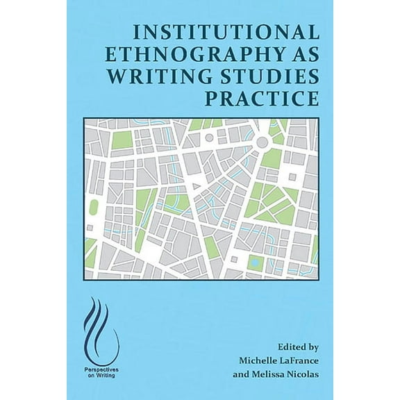 Institutional Ethnography as Writing Studies Practice, (Paperback)