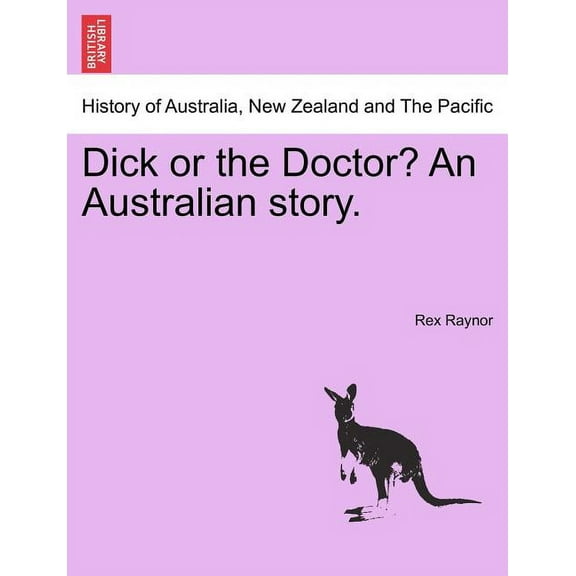 Dick or the Doctor? an Australian Story.