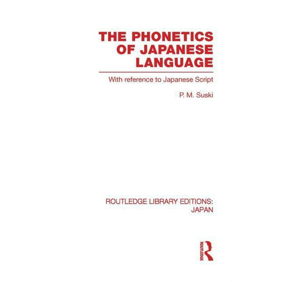 Routledge Library Editions: Japan The Phonetics of Japanese Language: With Reference to Japanese Script, (Paperback)