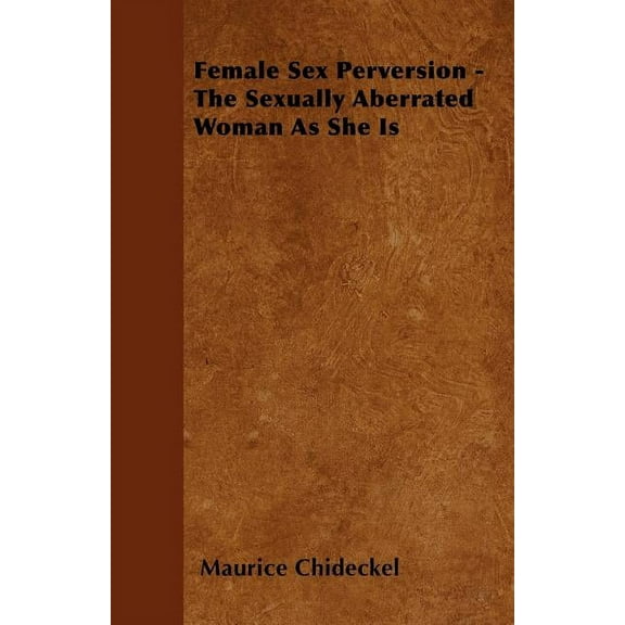 Female Sex Perversion - The Sexually Aberrated Woman As She Is (Paperback)