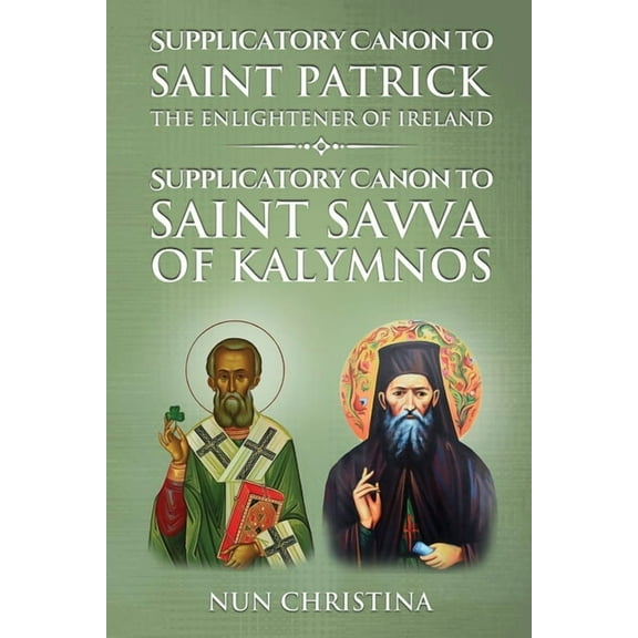Supplicatory Canon to Saint Patrick Enlightener of Ireland: Supplicatory Canon to Saint Savvas of Kalymnos (Paperback)