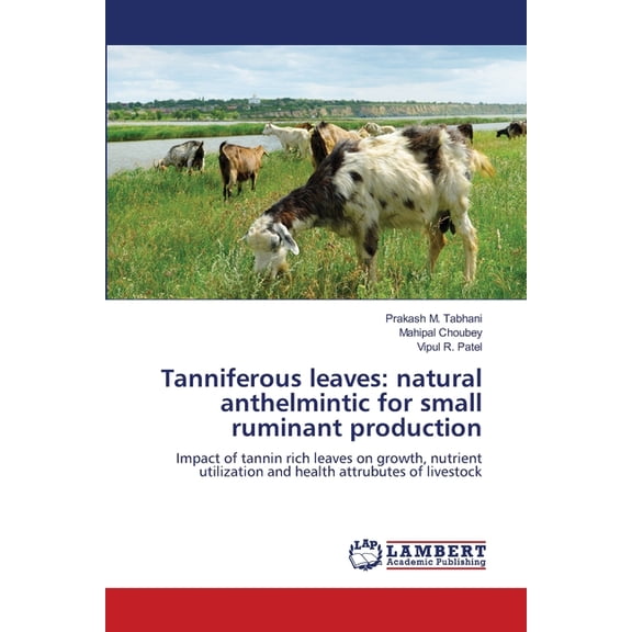 Tanniferous leaves: natural anthelmintic for small ruminant production, (Paperback)