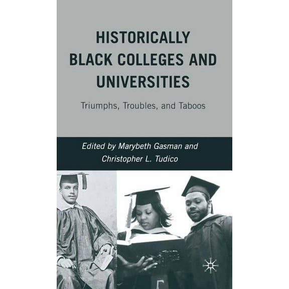 Historically Black Colleges and Universities: Triumphs, Troubles, and Taboos, (Hardcover)