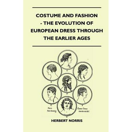 Costume and Fashion - The Evolution of European Dress Through the Earlier