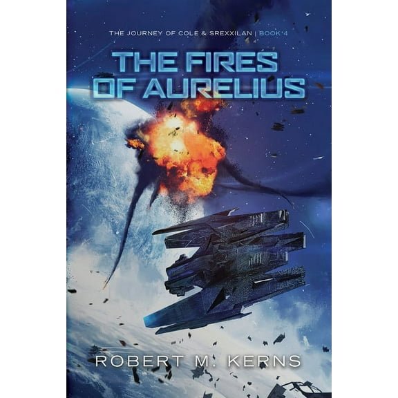 Cole & Srexx The Fires of Aurelius: An Epic Space Opera Adventure, Book 4, (Paperback)