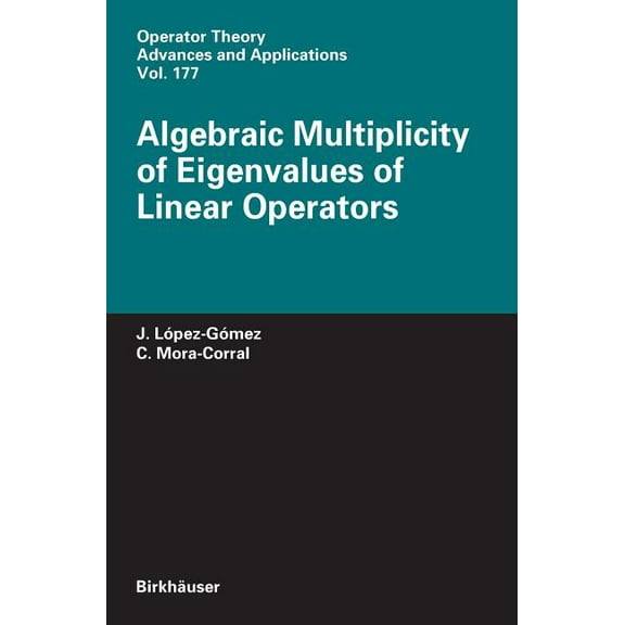 Operator Theory: Advances and Applicatio Algebraic Multiplicity of Eigenvalues of Linear Operators, Book 177, (Hardcover)