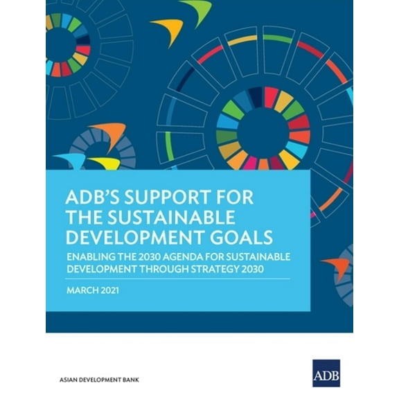 Adb's Support for the Sustainable Development Goals: Enabling the 2030 Agenda for Sustainable Development Through Strate, (Paperback)