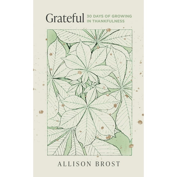 Grateful: 30 Days of Growing in Thankfulness, (Paperback)