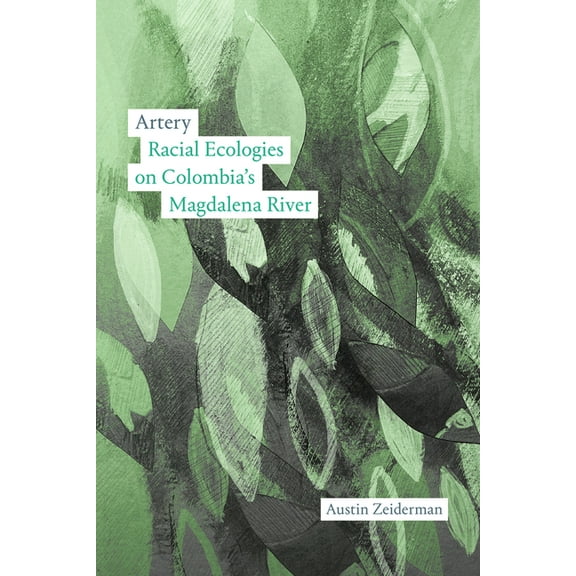 Artery: Racial Ecologies on Colombia's Magdalena River, (Paperback)