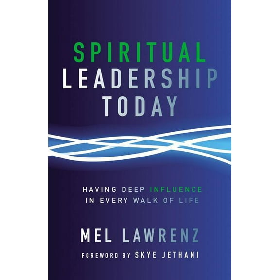 Spiritual Leadership Today: Having Deep Influence in Every Walk of Life (Paperback)