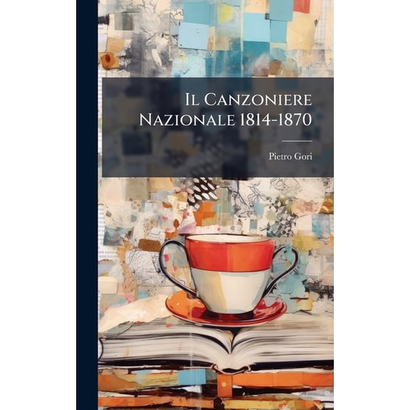 Il Canzoniere Nazionale 1814-1870, (Hardcover)