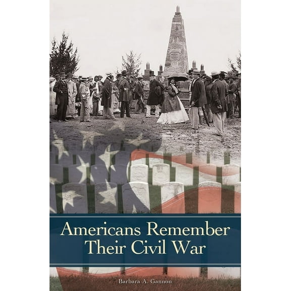 Reflections on the Civil War Era Americans Remember Their Civil War, (Hardcover)
