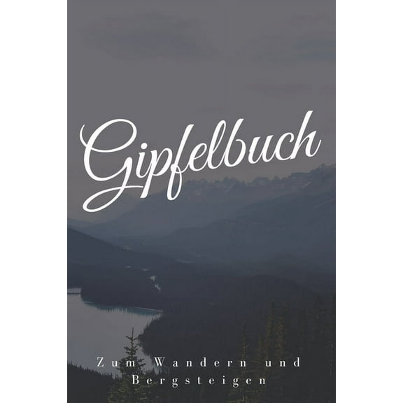 Gipfelbuch: Mein Gipfelbuch für das Wandern und Bergsteigen (Paperback)