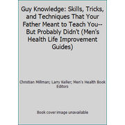Guy Knowledge: Skills, Tricks, and Techniques That Your Father Meant to Teach You--But Probably Didn't (Men's Health Life Improvement Guides), Used [Paperback]