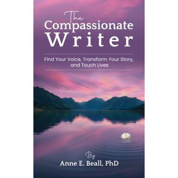 Pre-Owned The Compassionate Writer: Find Your Voice, Enhance Your Story, and Touch Lives, (Paperback)