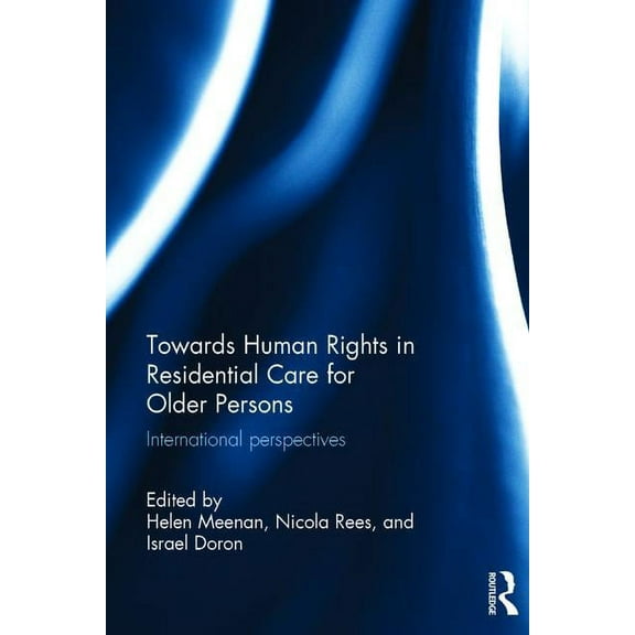 Routledge Research in Human Rights Law Towards Human Rights in Residential Care for Older Persons: International Perspectives, (Hardcover)