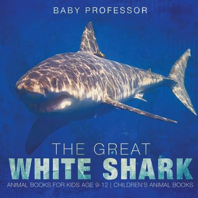 The Great White Shark : Animal Books for Kids Age 9-12 Children's Animal Books