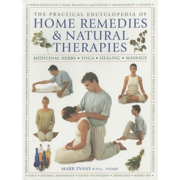 The Practical Encyclopedia of Home Remedies & Natural Therapies : Medicinal Herbs, Yoga, Healing, Massage (Paperback)