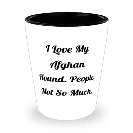 Nice Afghan Hound Dog, I Love My Afghan Hound. People, Not So Much, Perfect Shot Glass For Pet Lovers From Friends