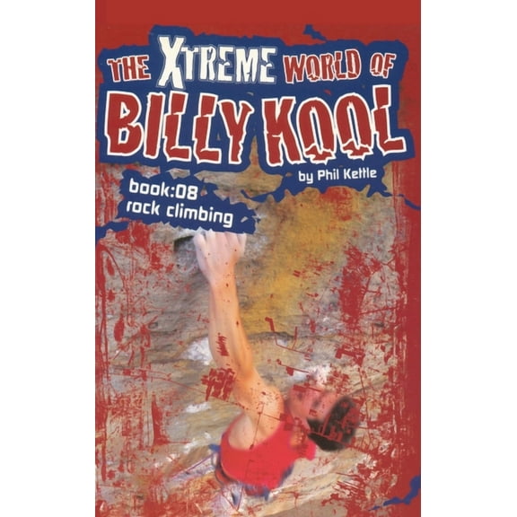 The Xtreme World of Billy Kool Book 8: Rock Climbing, (Paperback)